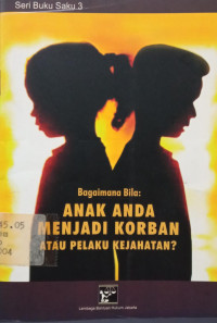 Image of Bagaimana Bila: Anak Anda Menjadi Korban atau Pelaku Kejahatan?