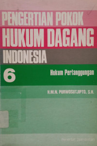 Image of Pengertian Pokok Hukum Dagang Indonesia 6: Hukum Pertanggungan
