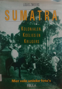 Image of Sumatra: Kolonialen, Koelies en Krijgers