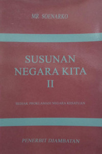 Image of Susunan Negara Kita II: Sedjak Proklamasi Negara Kesatuan